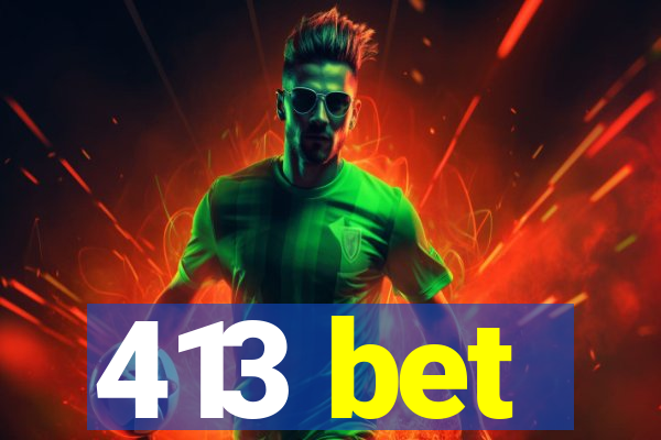 413 bet